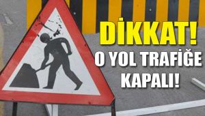 Dikkat! Bu yollar trafiğe kapandı