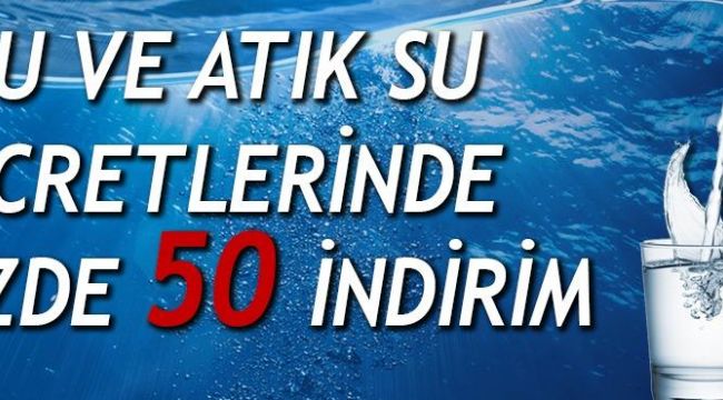 Su faturalarında yüzde 50 indirim