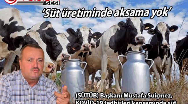 ‘Süt üretiminde aksama yok’