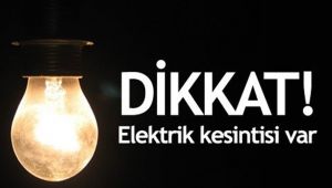 Elektrik kesintisi yaşanacak