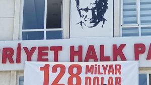 CHP’de ‘128 Milyar Dolar Nerede?’ afişi tekrar asılacak