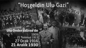 ‘Atatürk’ün Edirne’ye gelişinin 91. yılı kutlu olsun’
