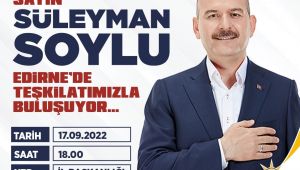 İçişleri Bakanı Soylu, Edirne’ye geliyor