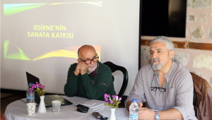 Edirne’nin sanata katkısı konuşuldu