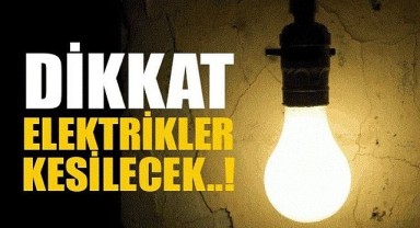 İşte elektrik kesintisi olacak mahalleler