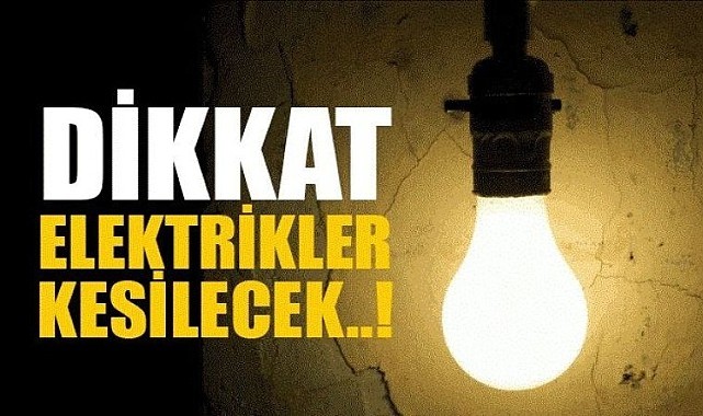 İşte elektrik kesintisi olacak mahalleler