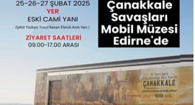 ÇANAKKALE SAVAŞLARI MOBİL MÜZESİ EDİRNE’DE!
