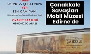 ÇANAKKALE SAVAŞLARI MOBİL MÜZESİ EDİRNE’DE!