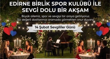 Edirne Birlik Ailesi 14 Şubat’ta tek yürek olacak