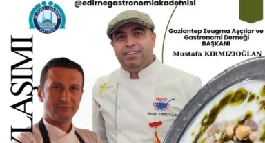 Edirne’de gastronomi rüzgârı Antep Mutfağı Edirne’de tanıtılacak
