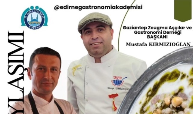 Edirne’de gastronomi rüzgârı Antep Mutfağı Edirne’de tanıtılacak