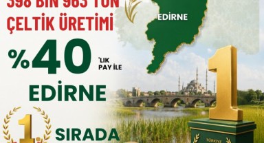 Çiftçinin emeği Edirne’yi zirveye taşıdı