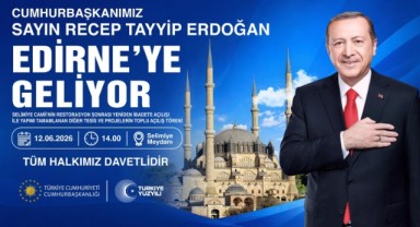 SELİMİYE’DE TARİHİ GÜN: CUMHURBAŞKANI ERDOĞAN EDİRNE’YE GELİYOR