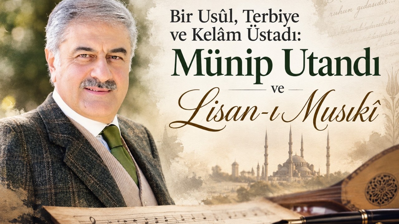 Bir Usûl, Terbiye ve Kelâm Üstadı: Münip Utandı ve Lisan-ı Musıkî
