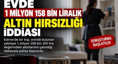 Evden 1 Milyon 158 Bin Liralık Altın Kayboldu