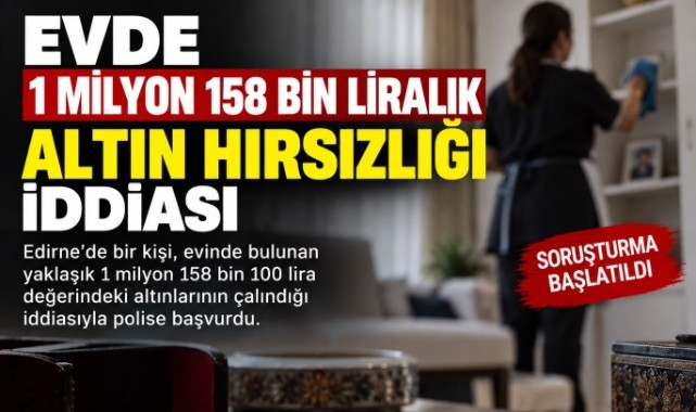 Evden 1 Milyon 158 Bin Liralık Altın Kayboldu